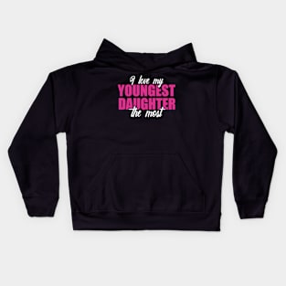 I Love My Youngest Daughter The Most Kids Hoodie